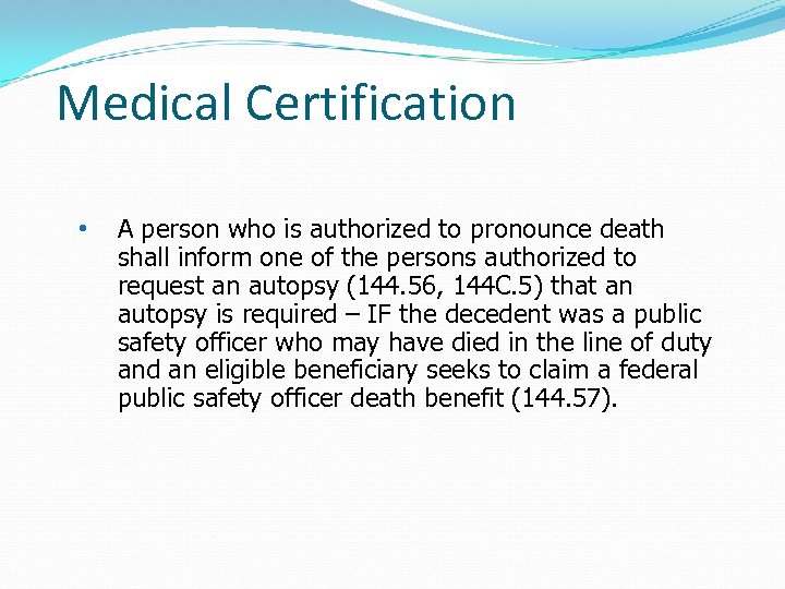 Medical Certification • A person who is authorized to pronounce death shall inform one