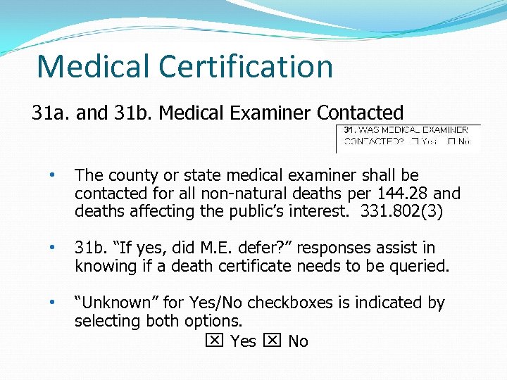 Medical Certification 31 a. and 31 b. Medical Examiner Contacted • The county or