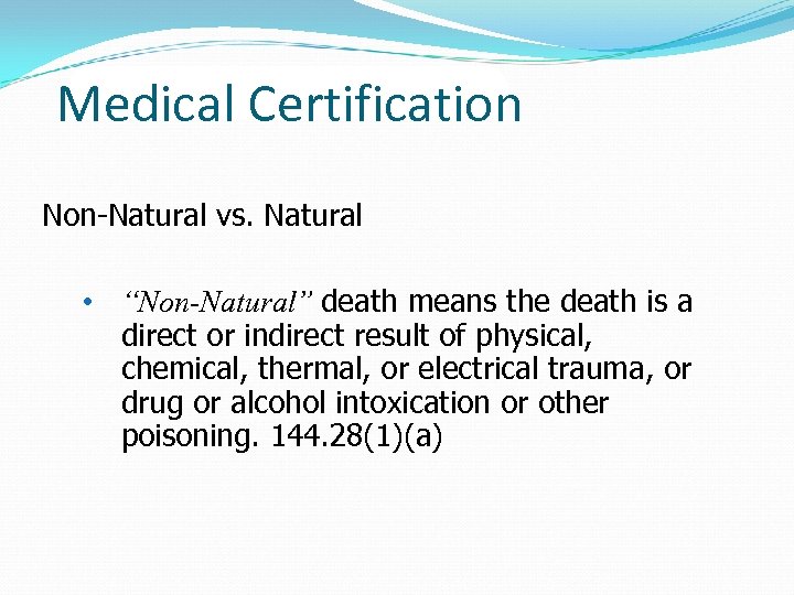 Medical Certification Non-Natural vs. Natural • “Non-Natural” death means the death is a direct