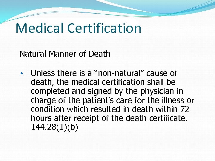 Medical Certification Natural Manner of Death • Unless there is a “non-natural” cause of