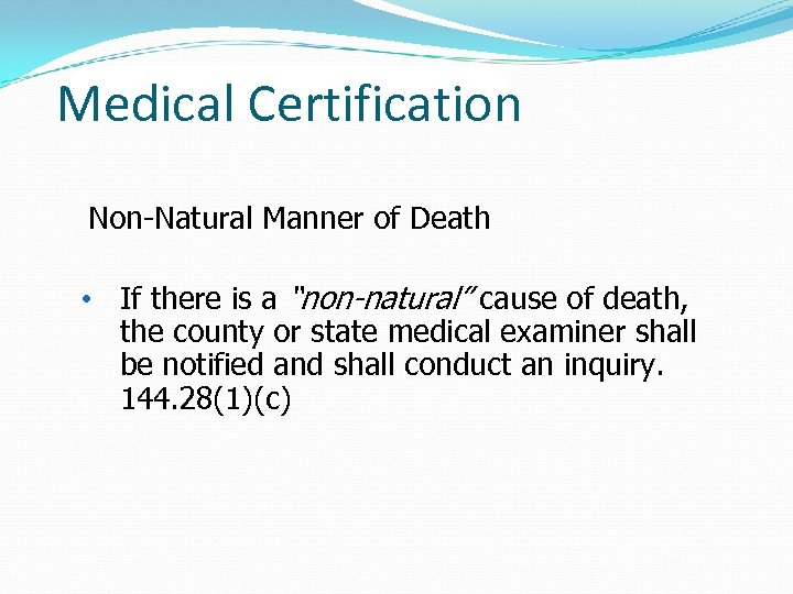 Medical Certification Non-Natural Manner of Death • If there is a “non-natural” cause of