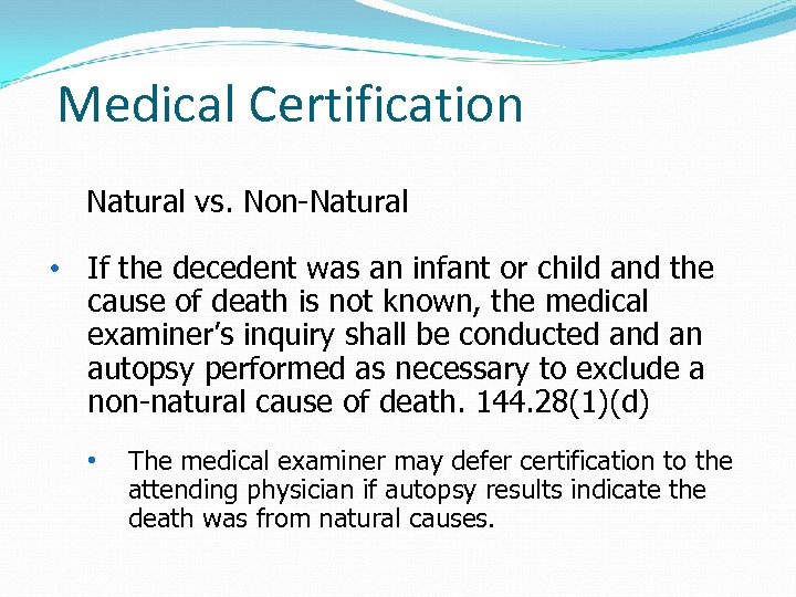 Medical Certification Natural vs. Non-Natural • If the decedent was an infant or child
