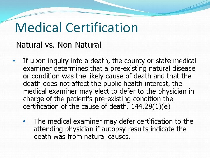 Medical Certification Natural vs. Non-Natural • If upon inquiry into a death, the county