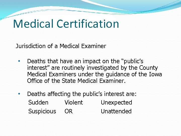 Medical Certification Jurisdiction of a Medical Examiner • Deaths that have an impact on