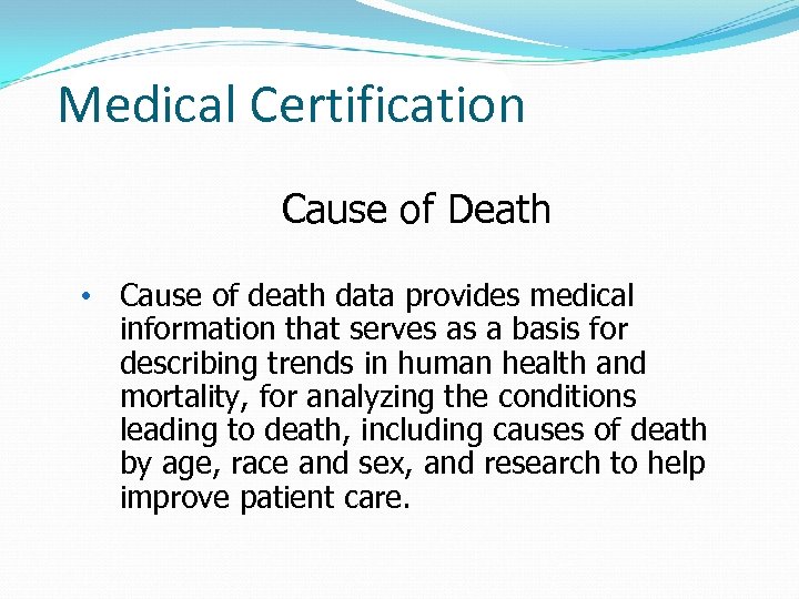 Medical Certification Cause of Death • Cause of death data provides medical information that