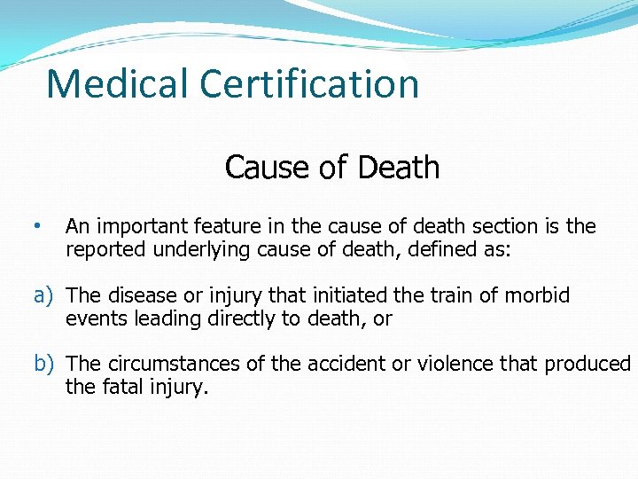 Medical Certification Cause of Death • An important feature in the cause of death