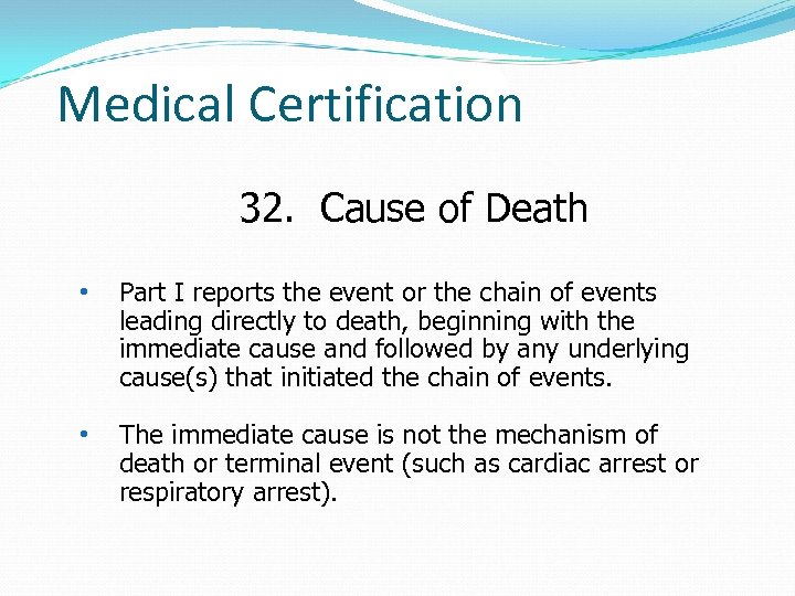 Medical Certification 32. Cause of Death • Part I reports the event or the
