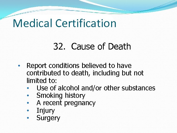 Medical Certification 32. Cause of Death • Report conditions believed to have contributed to