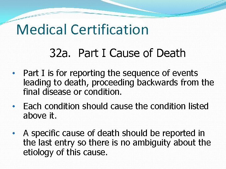 Medical Certification 32 a. Part I Cause of Death • Part I is for
