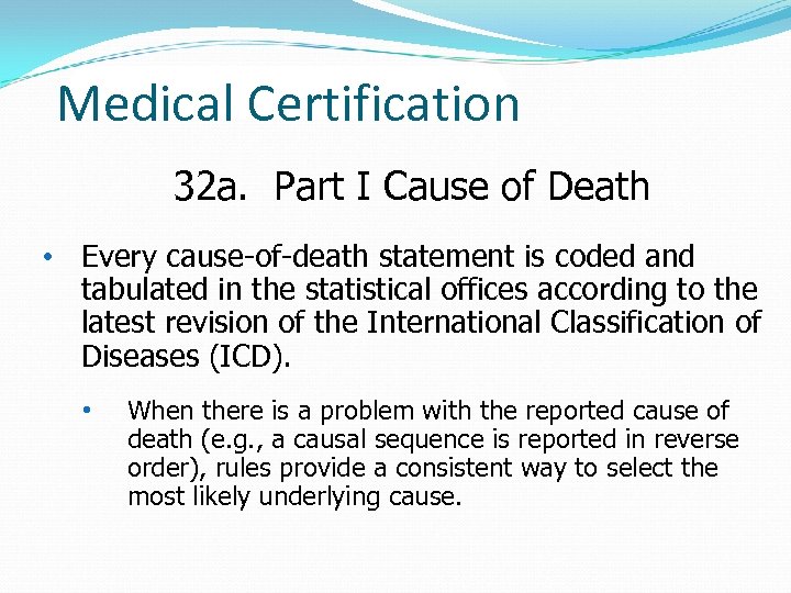Medical Certification 32 a. Part I Cause of Death • Every cause-of-death statement is