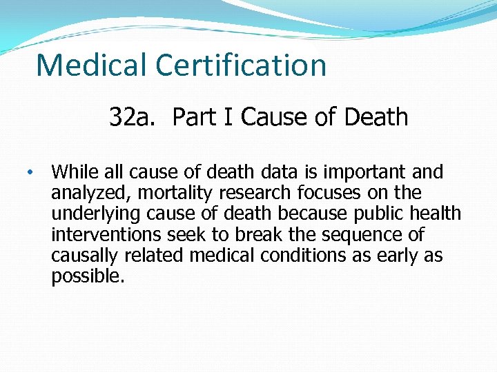 Medical Certification 32 a. Part I Cause of Death • While all cause of