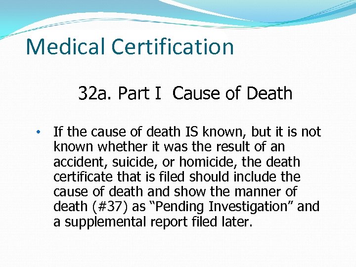 Medical Certification 32 a. Part I Cause of Death • If the cause of