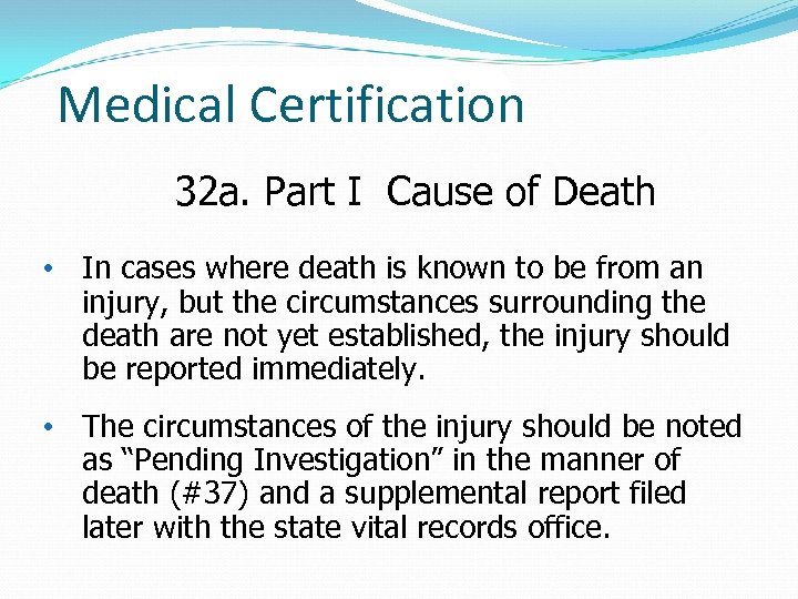 Medical Certification 32 a. Part I Cause of Death • In cases where death