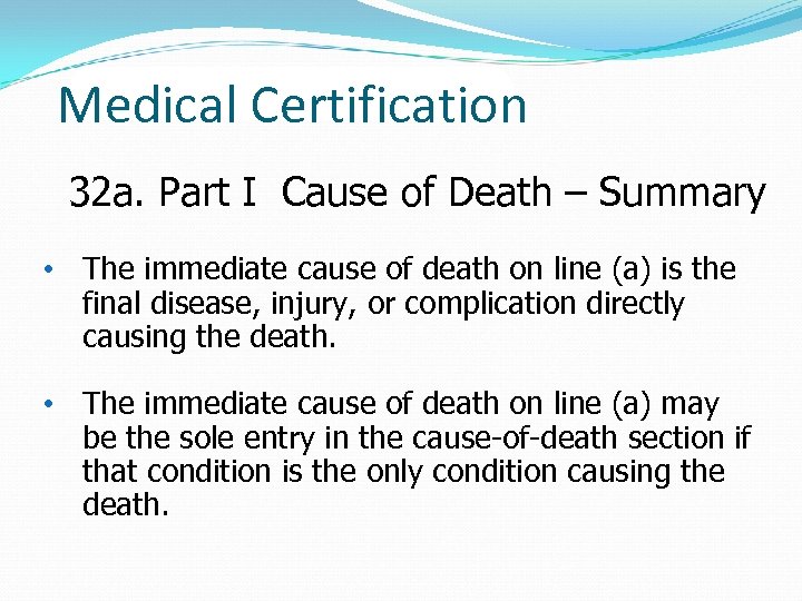 Medical Certification 32 a. Part I Cause of Death – Summary • The immediate