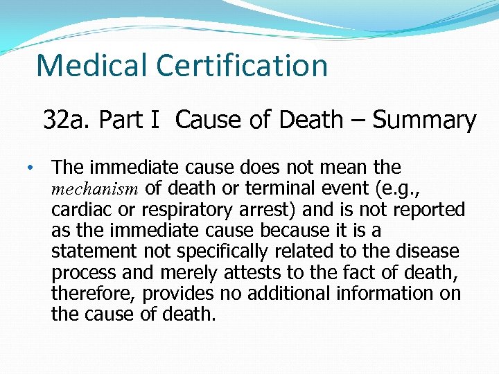 Medical Certification 32 a. Part I Cause of Death – Summary • The immediate