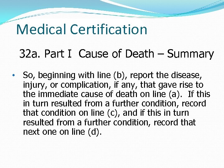 Medical Certification 32 a. Part I Cause of Death – Summary • So, beginning