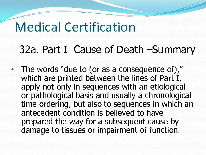Medical Certification 32 a. Part I Cause of Death –Summary • The words “due