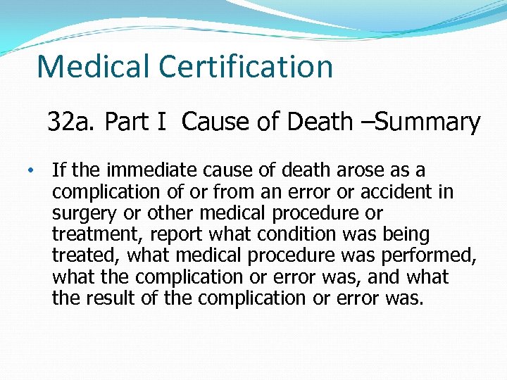 Medical Certification 32 a. Part I Cause of Death –Summary • If the immediate