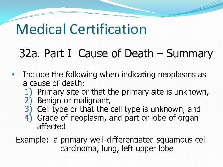 Medical Certification 32 a. Part I Cause of Death – Summary • Include the