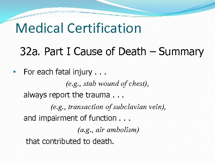 Medical Certification 32 a. Part I Cause of Death – Summary • For each