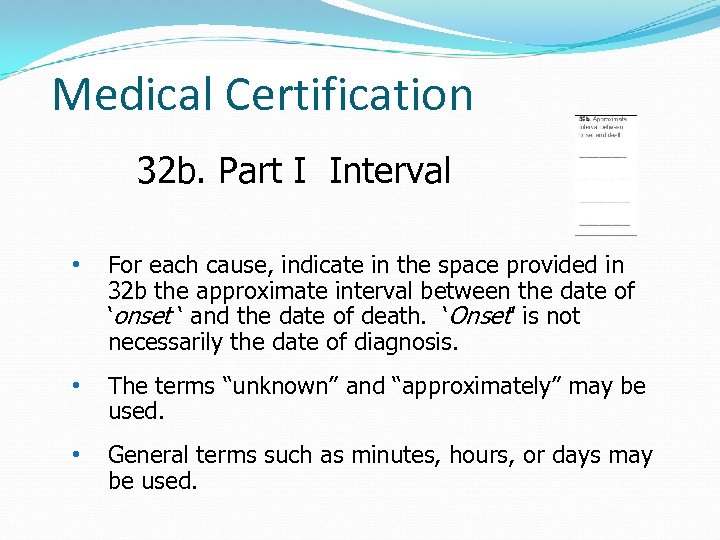 Medical Certification 32 b. Part I Interval • For each cause, indicate in the