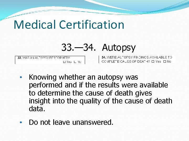 Medical Certification 33. — 34. Autopsy • Knowing whether an autopsy was performed and