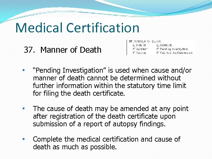 Medical Certification 37. Manner of Death • “Pending Investigation” is used when cause and/or