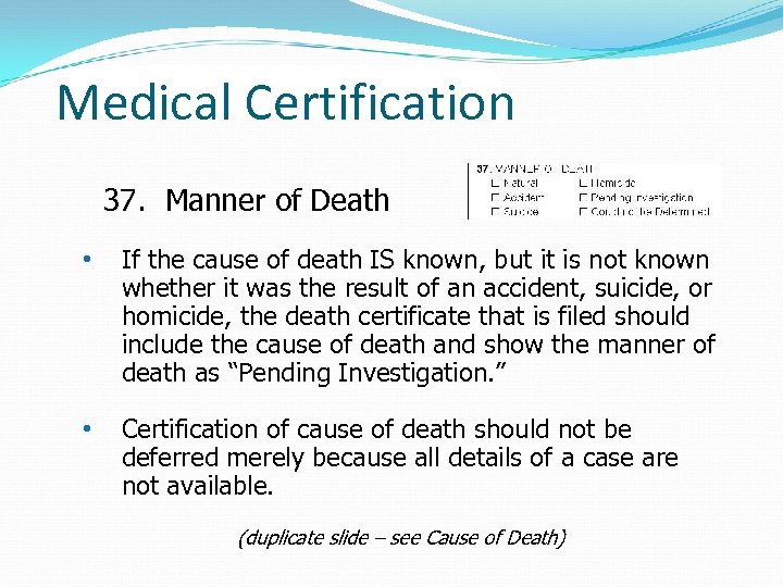 Medical Certification 37. Manner of Death • If the cause of death IS known,