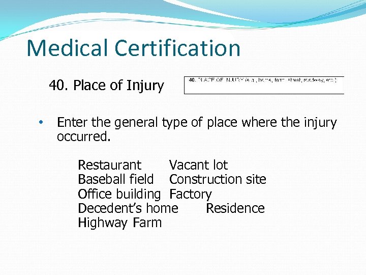 Medical Certification 40. Place of Injury • Enter the general type of place where
