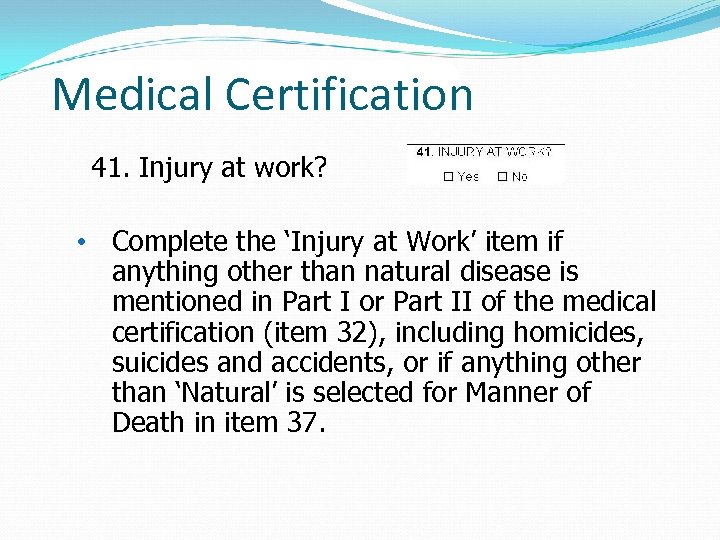 Medical Certification 41. Injury at work? • Complete the ‘Injury at Work’ item if