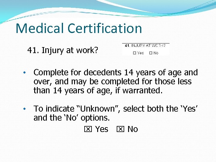 Medical Certification 41. Injury at work? • Complete for decedents 14 years of age