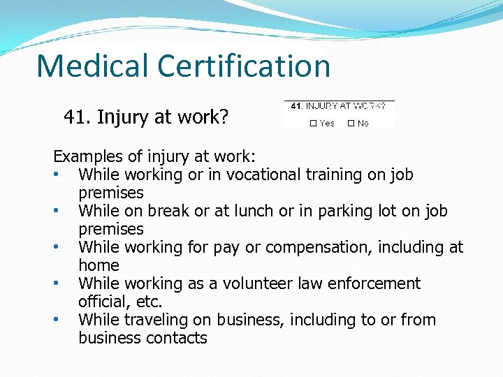 Medical Certification 41. Injury at work? Examples of injury at work: • While working
