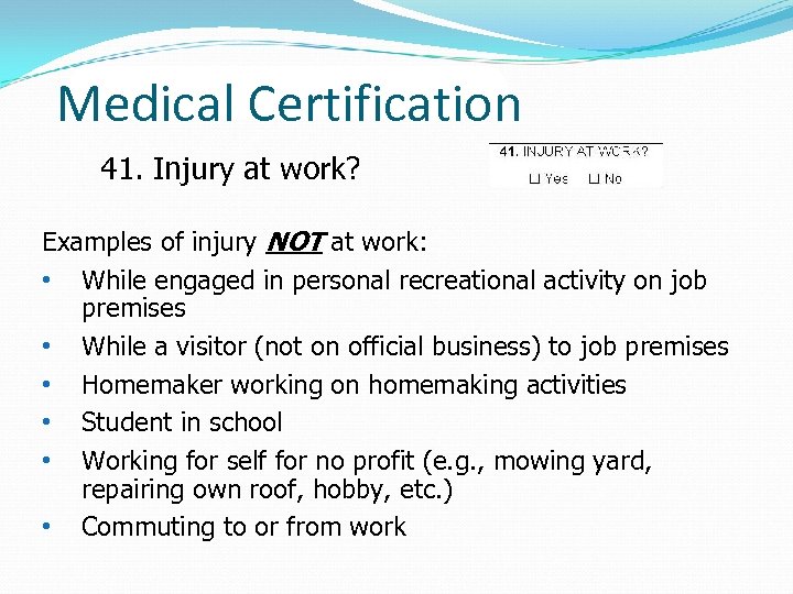Medical Certification 41. Injury at work? Examples of injury NOT at work: • While