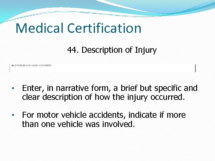 Medical Certification 44. Description of Injury • Enter, in narrative form, a brief but