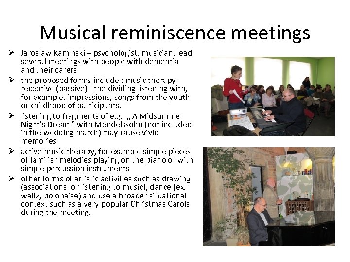 Musical reminiscence meetings Ø Jaroslaw Kaminski – psychologist, musician, lead several meetings with people