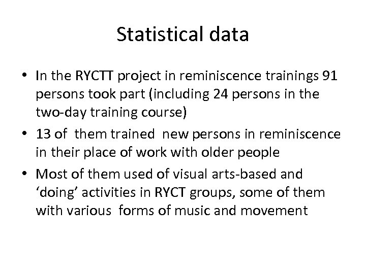 Statistical data • In the RYCTT project in reminiscence trainings 91 persons took part