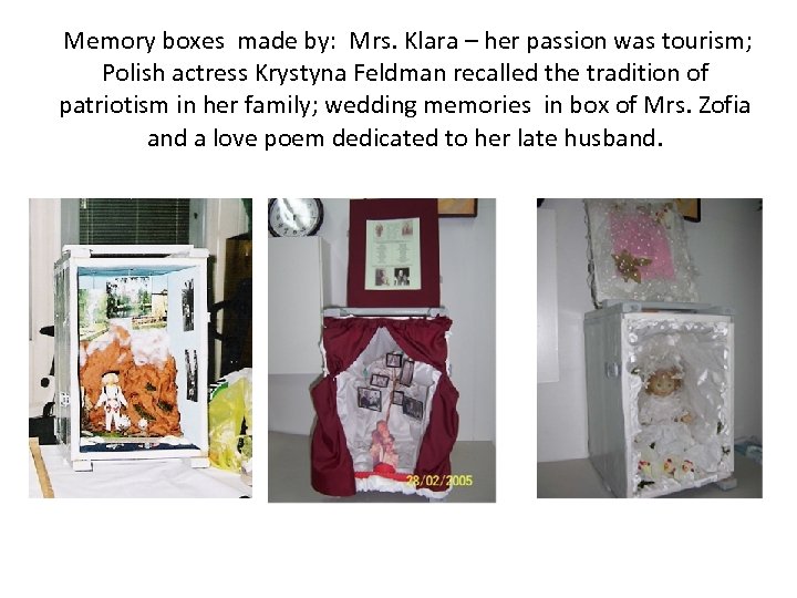  Memory boxes made by: Mrs. Klara – her passion was tourism; Polish actress