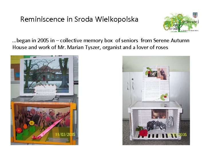 Reminiscence in Sroda Wielkopolska …began in 2005 in – collective memory box of seniors