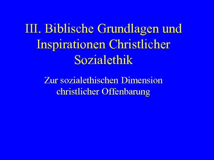 III. Biblische Grundlagen und Inspirationen Christlicher Sozialethik Zur sozialethischen Dimension christlicher Offenbarung 