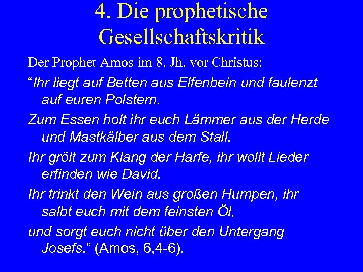 4. Die prophetische Gesellschaftskritik Der Prophet Amos im 8. Jh. vor Christus: “Ihr liegt