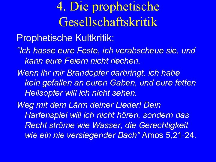 4. Die prophetische Gesellschaftskritik Prophetische Kultkritik: “Ich hasse eure Feste, ich verabscheue sie, und