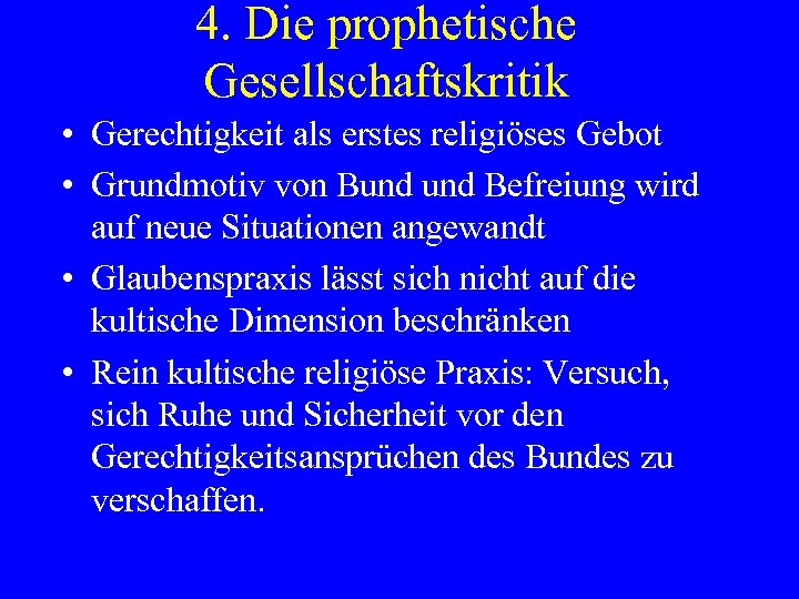 4. Die prophetische Gesellschaftskritik • Gerechtigkeit als erstes religiöses Gebot • Grundmotiv von Bund