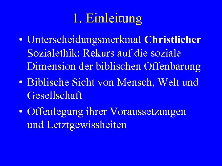 1. Einleitung • Unterscheidungsmerkmal Christlicher Sozialethik: Rekurs auf die soziale Dimension der biblischen Offenbarung