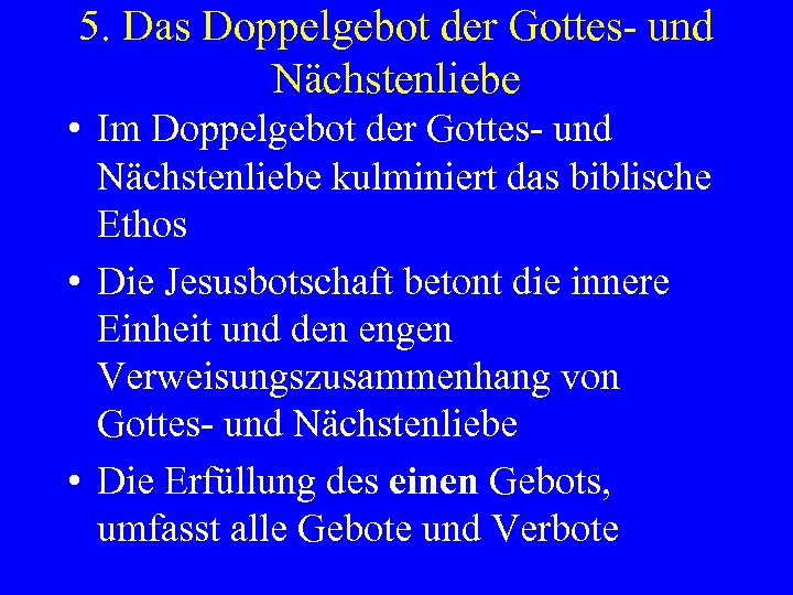 5. Das Doppelgebot der Gottes- und Nächstenliebe • Im Doppelgebot der Gottes- und Nächstenliebe