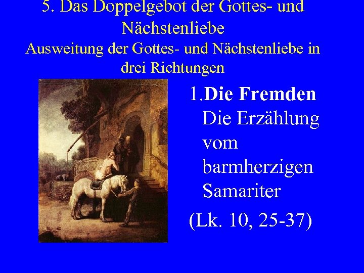 5. Das Doppelgebot der Gottes- und Nächstenliebe Ausweitung der Gottes- und Nächstenliebe in drei