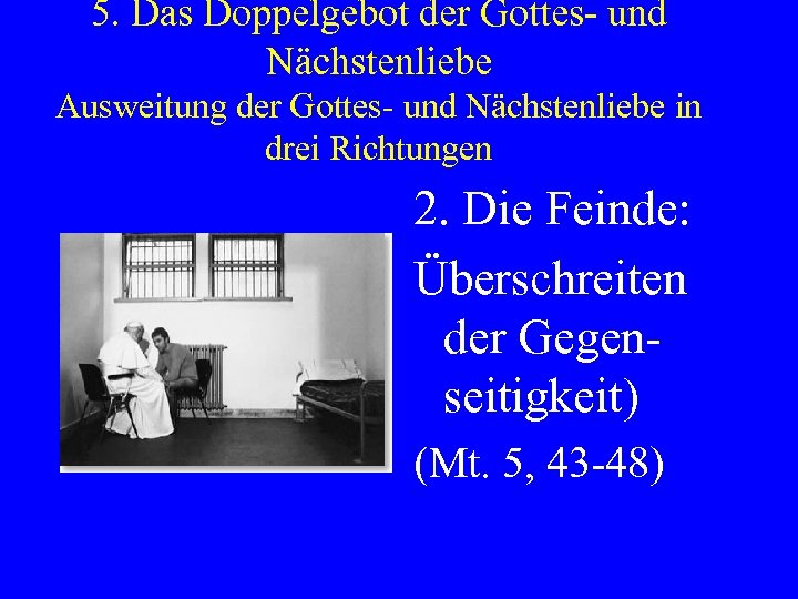 5. Das Doppelgebot der Gottes- und Nächstenliebe Ausweitung der Gottes- und Nächstenliebe in drei