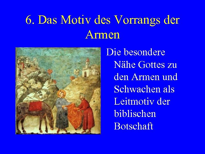 6. Das Motiv des Vorrangs der Armen Die besondere Nähe Gottes zu den Armen