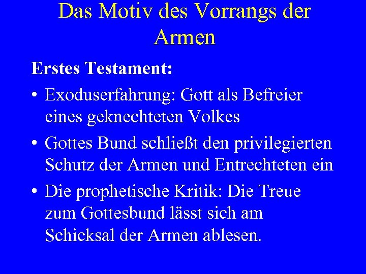 Das Motiv des Vorrangs der Armen Erstes Testament: • Exoduserfahrung: Gott als Befreier eines