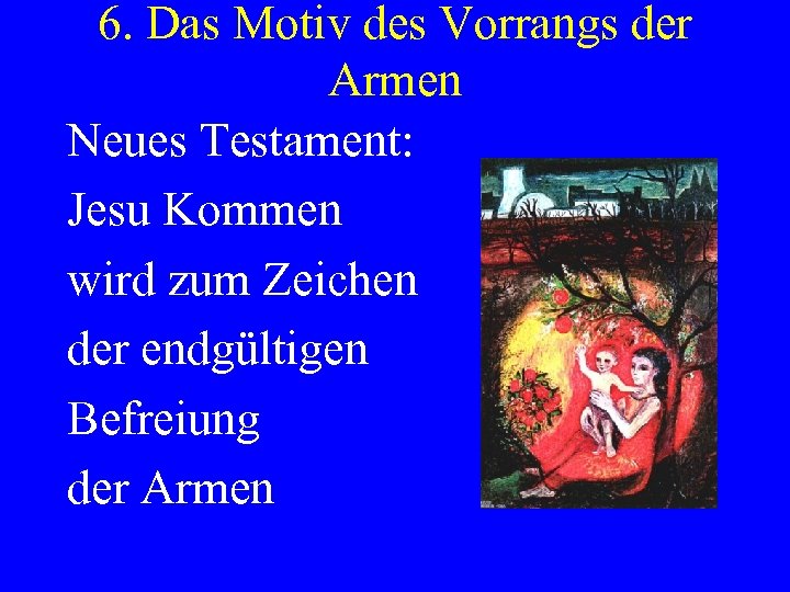 6. Das Motiv des Vorrangs der Armen Neues Testament: Jesu Kommen wird zum Zeichen