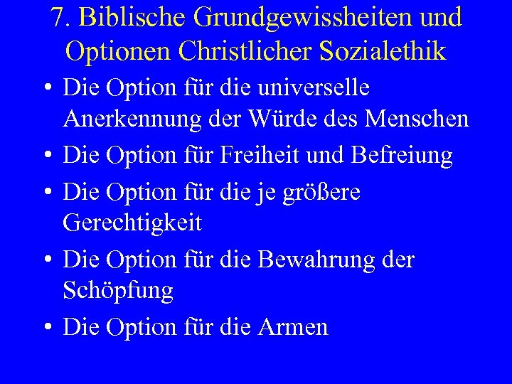 7. Biblische Grundgewissheiten und Optionen Christlicher Sozialethik • Die Option für die universelle Anerkennung